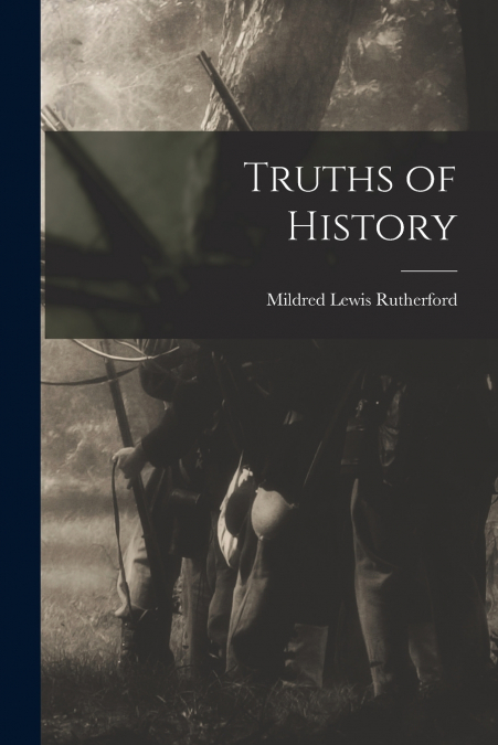 TRUTHS OF HISTORY