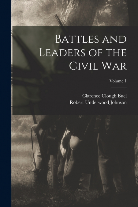 BATTLES AND LEADERS OF THE CIVIL WAR, VOLUME 1