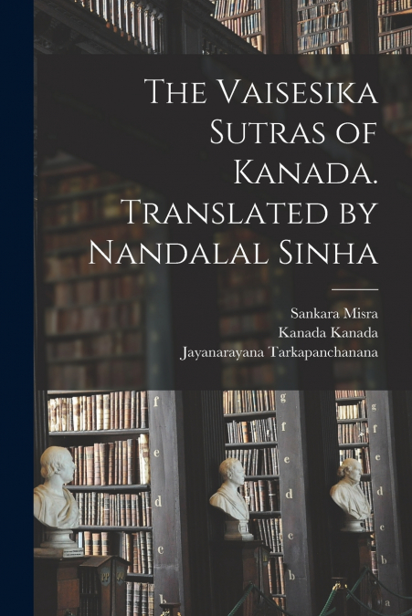 THE VAISESIKA SUTRAS OF KANADA. TRANSLATED BY NANDALAL SINHA