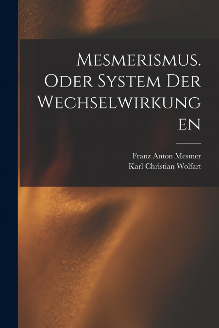 MESMERISMUS. ODER SYSTEM DER WECHSELWIRKUNGEN