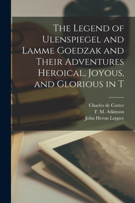 THE LEGEND OF ULENSPIEGEL AND LAMME GOEDZAK AND THEIR ADVENT