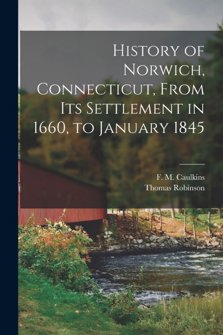 HISTORY OF NORWICH, CONNECTICUT, FROM ITS SETTLEMENT IN 1660
