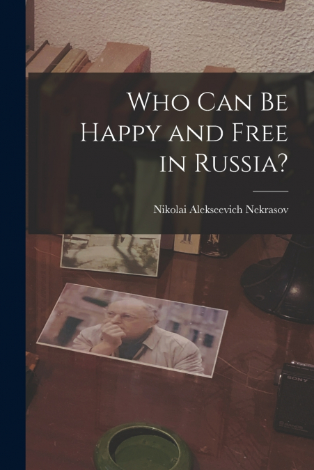 WHO CAN BE HAPPY AND FREE IN RUSSIA?