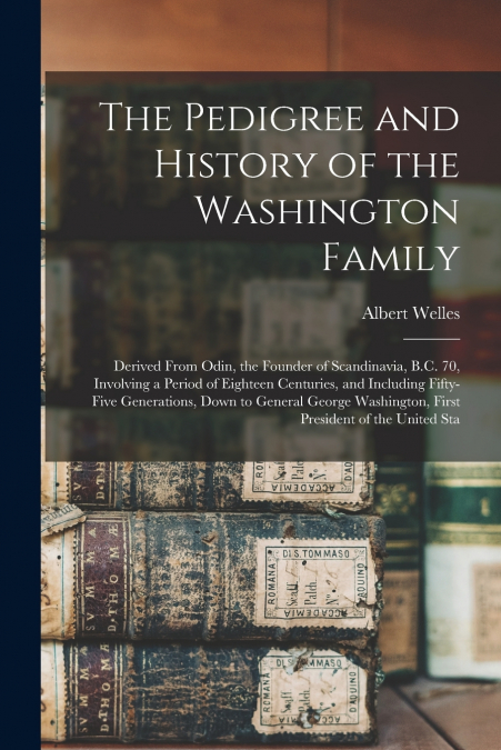 THE PEDIGREE AND HISTORY OF THE WASHINGTON FAMILY