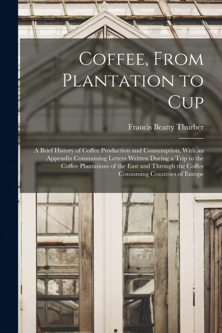 COFFEE, FROM PLANTATION TO CUP. A BRIEF HISTORY OF COFFEE PR
