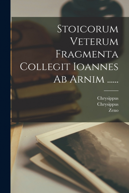 STOICORUM VETERUM FRAGMENTA COLLEGIT IOANNES AB ARNIM ......