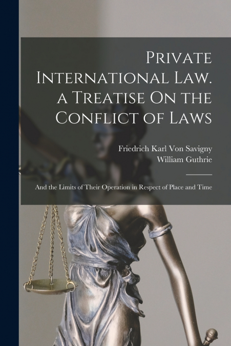 PRIVATE INTERNATIONAL LAW. A TREATISE ON THE CONFLICT OF LAW