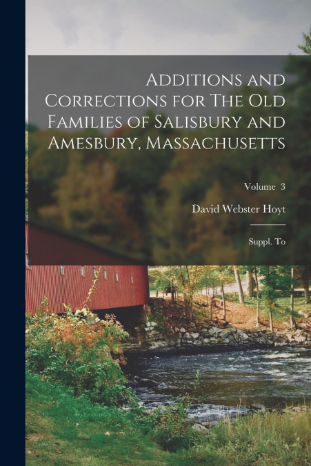 ADDITIONS AND CORRECTIONS FOR THE OLD FAMILIES OF SALISBURY