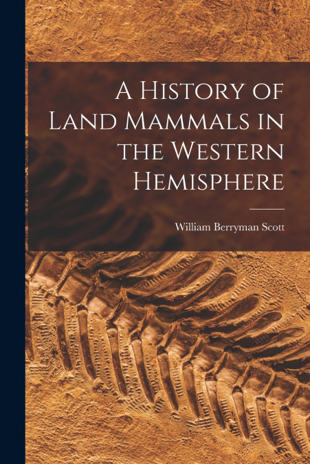 A HISTORY OF LAND MAMMALS IN THE WESTERN HEMISPHERE