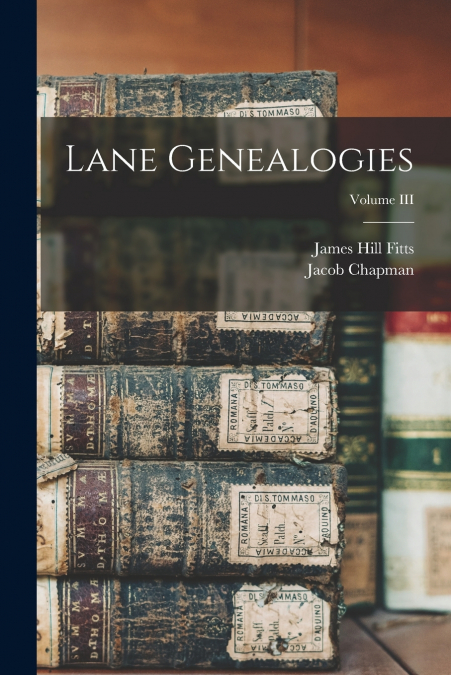 LANE GENEALOGIES, VOLUME III