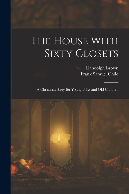 THE HOUSE WITH SIXTY CLOSETS, A CHRISTMAS STORY FOR YOUNG FO