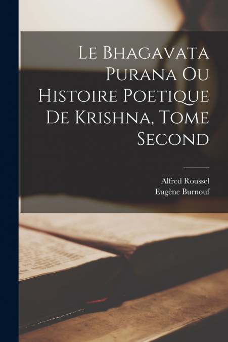 LE BHAGAVATA PURANA OU HISTOIRE POETIQUE DE KRISHNA, TOME SE
