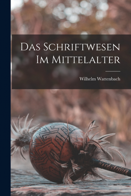 DAS SCHRIFTWESEN IM MITTELALTER