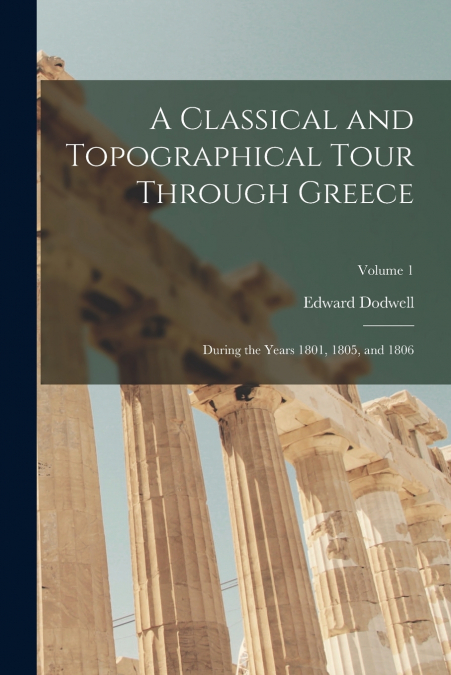 A CLASSICAL AND TOPOGRAPHICAL TOUR THROUGH GREECE