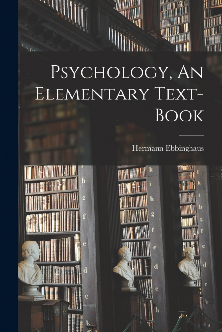 PSYCHOLOGY, AN ELEMENTARY TEXT-BOOK