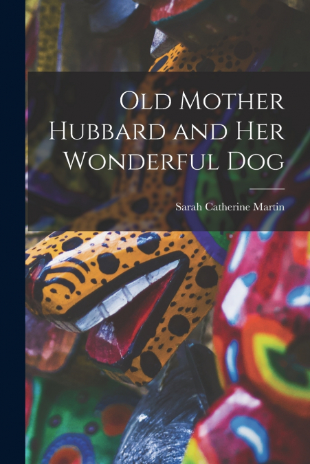 OLD MOTHER HUBBARD AND HER WONDERFUL DOG