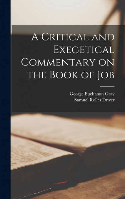 A CRITICAL AND EXEGETICAL COMMENTARY ON THE BOOK OF JOB, TOG