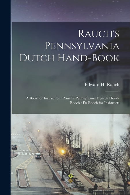 RAUCH?S PENNSYLVANIA DUTCH HAND-BOOK