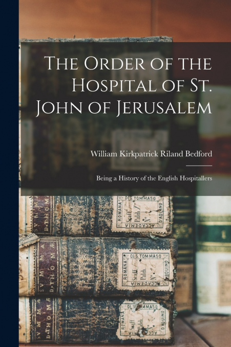 THE ORDER OF THE HOSPITAL OF ST. JOHN OF JERUSALEM, BEING A