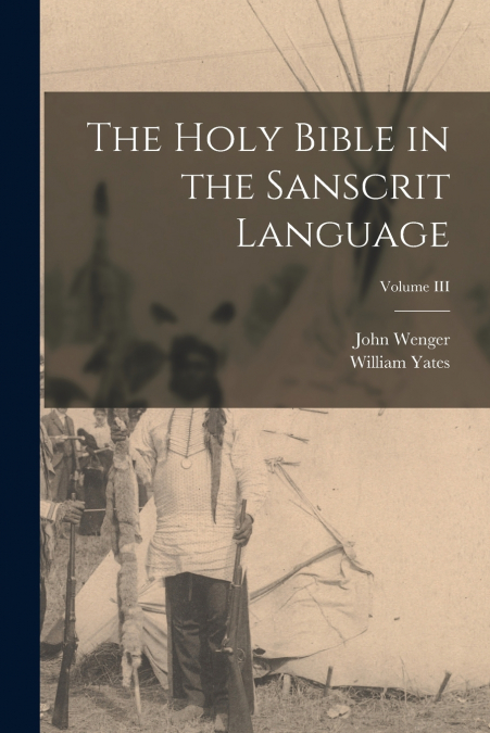 THE HOLY BIBLE IN THE SANSCRIT LANGUAGE, VOLUME III