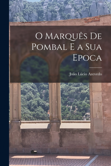 O MARQUES DE POMBAL E A SUA EPOCA