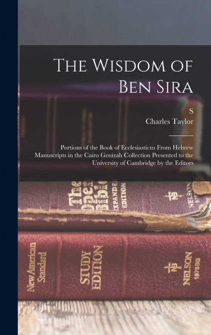THE WISDOM OF BEN SIRA, PORTIONS OF THE BOOK OF ECCLESIASTIC