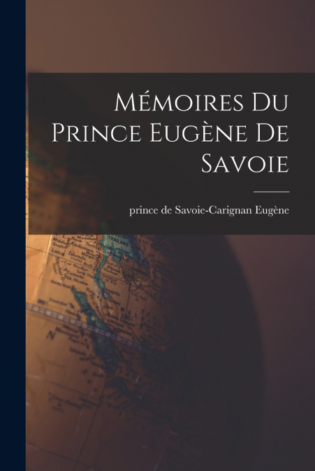 MEMOIRES DU PRINCE EUGENE DE SAVOIE