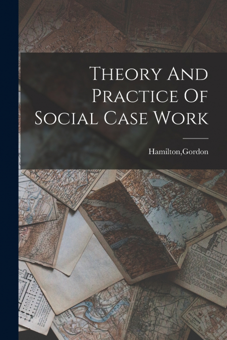THEORY AND PRACTICE OF SOCIAL CASE WORK