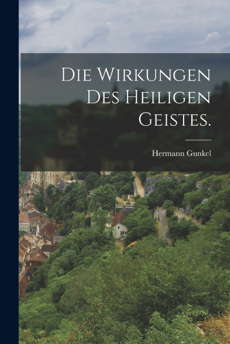 DIE WIRKUNGEN DES HEILIGEN GEISTES.