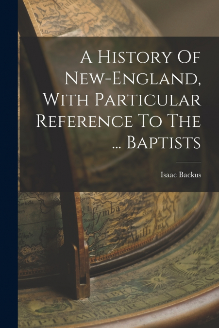 A HISTORY OF NEW-ENGLAND, WITH PARTICULAR REFERENCE TO THE .