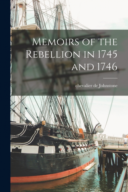 MEMOIRS OF THE REBELLION IN 1745 AND 1746