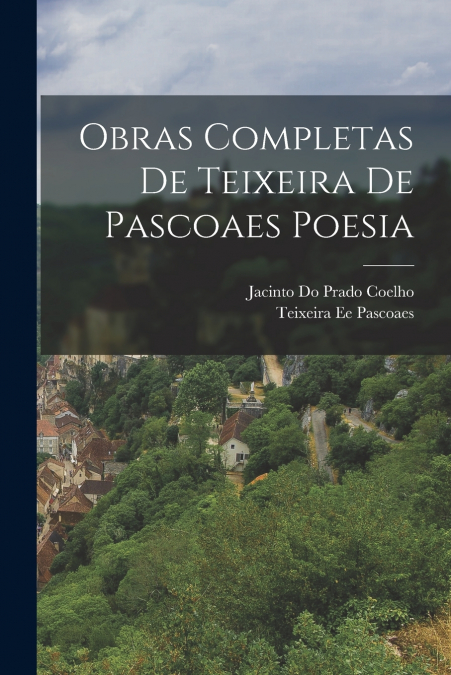 OBRAS COMPLETAS DE TEIXEIRA DE PASCOAES POESIA
