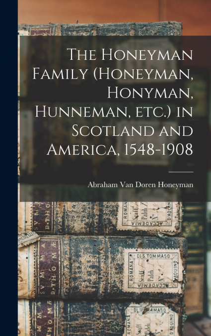 THE HONEYMAN FAMILY (HONEYMAN, HONYMAN, HUNNEMAN, ETC.) IN S