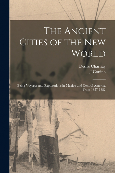 THE ANCIENT CITIES OF THE NEW WORLD