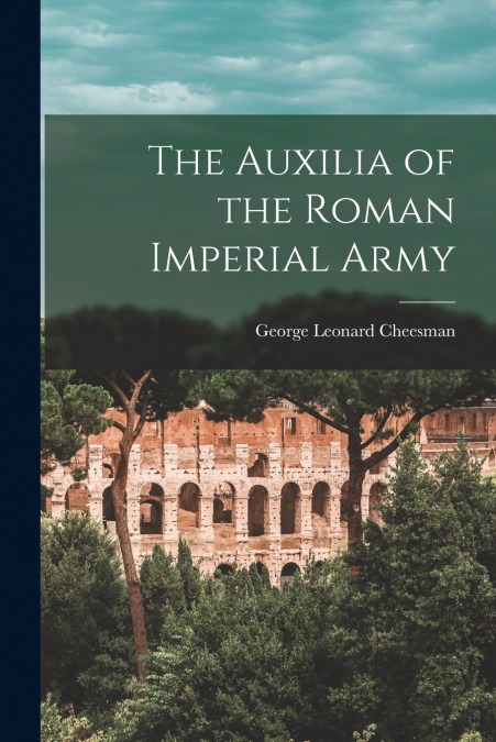 THE AUXILIA OF THE ROMAN IMPERIAL ARMY