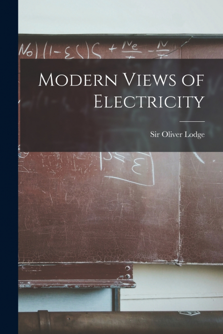 MODERN VIEWS OF ELECTRICITY