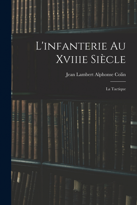 L?INFANTERIE AU XVIIIE SIECLE
