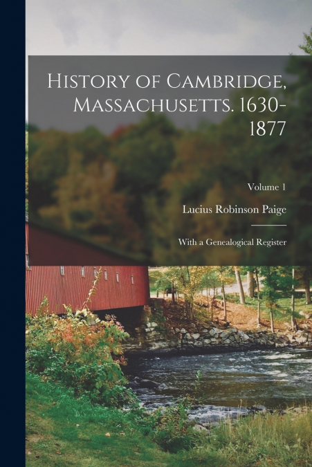 HISTORY OF CAMBRIDGE, MASSACHUSETTS. 1630-1877
