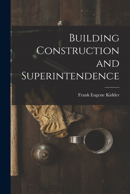 BUILDING CONSTRUCTION AND SUPERINTENDENCE