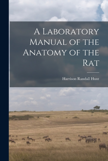 A LABORATORY MANUAL OF THE ANATOMY OF THE RAT