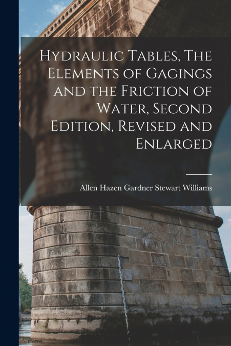 HYDRAULIC TABLES, THE ELEMENTS OF GAGINGS AND THE FRICTION O