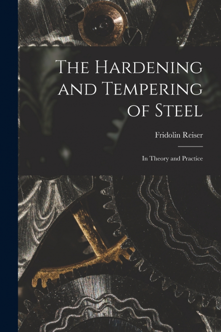 THE HARDENING AND TEMPERING OF STEEL