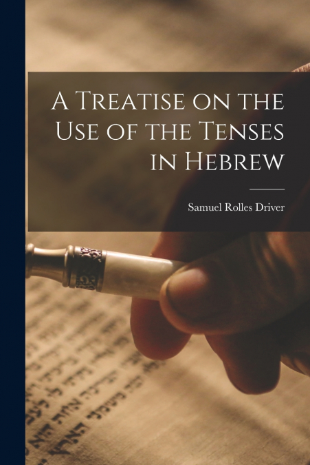 A TREATISE ON THE USE OF THE TENSES IN HEBREW