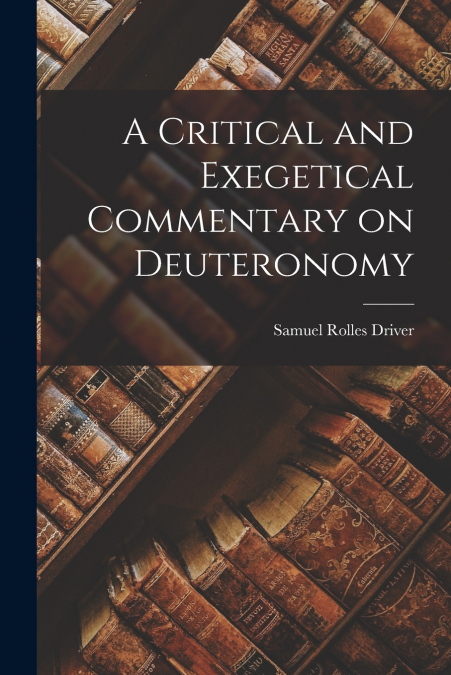 A CRITICAL AND EXEGETICAL COMMENTARY ON DEUTERONOMY