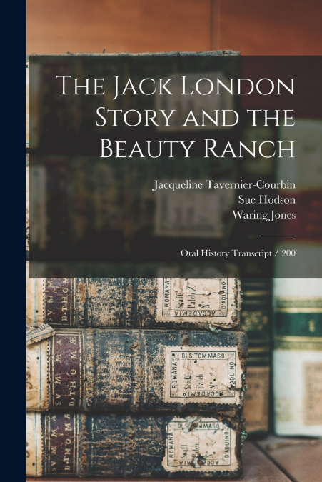 THE JACK LONDON STORY AND THE BEAUTY RANCH