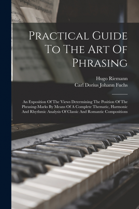 PRACTICAL GUIDE TO THE ART OF PHRASING
