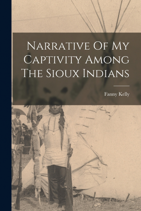 NARRATIVE OF MY CAPTIVITY AMONG THE SIOUX INDIANS