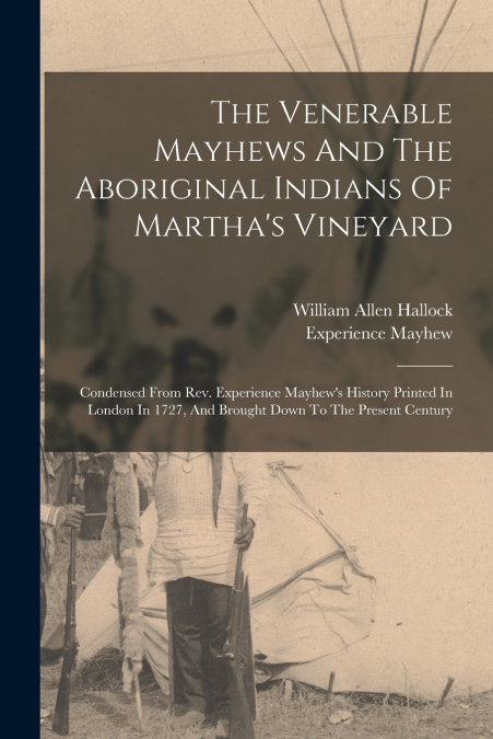 THE VENERABLE MAYHEWS AND THE ABORIGINAL INDIANS OF MARTHA?S