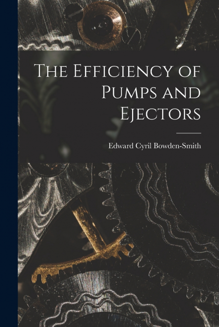 THE EFFICIENCY OF PUMPS AND EJECTORS