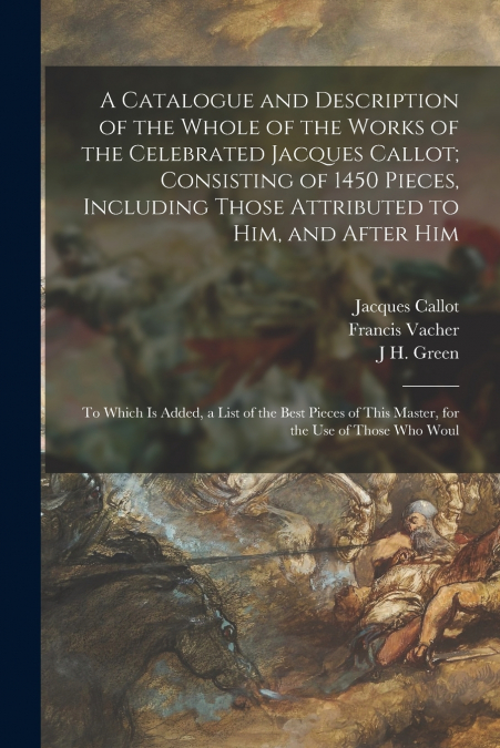 A CATALOGUE AND DESCRIPTION OF THE WHOLE OF THE WORKS OF THE